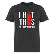 I hit this, so I won't hit you Unisex Classic T-Shirt - heather black