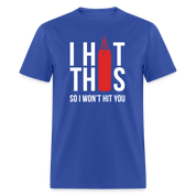 I hit this, so I won't hit you Unisex Classic T-Shirt - royal blue