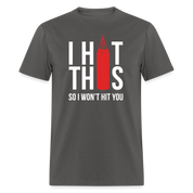 I hit this, so I won't hit you Unisex Classic T-Shirt - charcoal