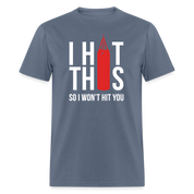 I hit this, so I won't hit you Unisex Classic T-Shirt - denim