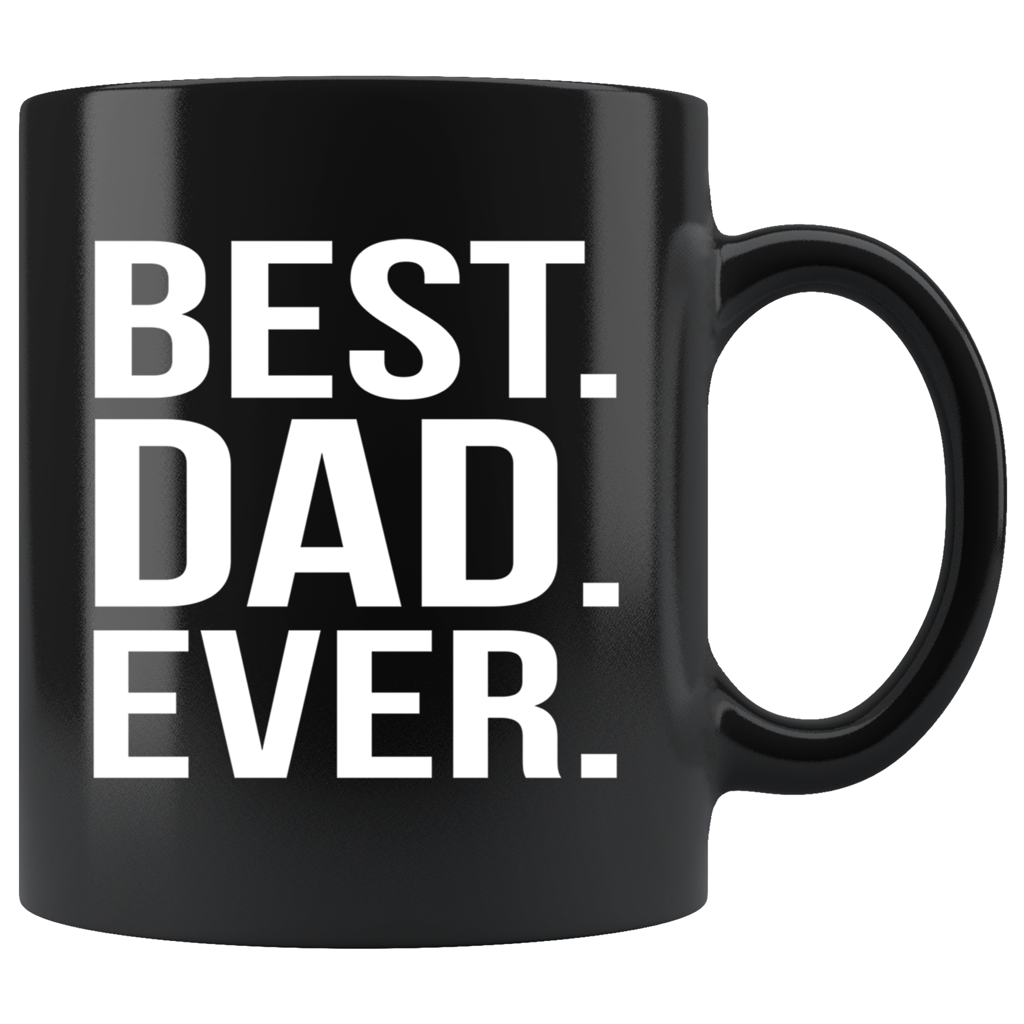 Gift For Dad And Grandpa! Unique Gifts For Men & Husband! Christmas, Birthday, Father's Day - Best. Dad. Ever. Coffee Tea 11oz Black Cup