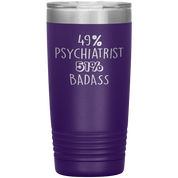 Psychiatrist Gift, 49% Psychiatrist, 20oz Badass, Tumbler, Travel mug, Coffee Tumbler, Present for Psychiatrist Colleague