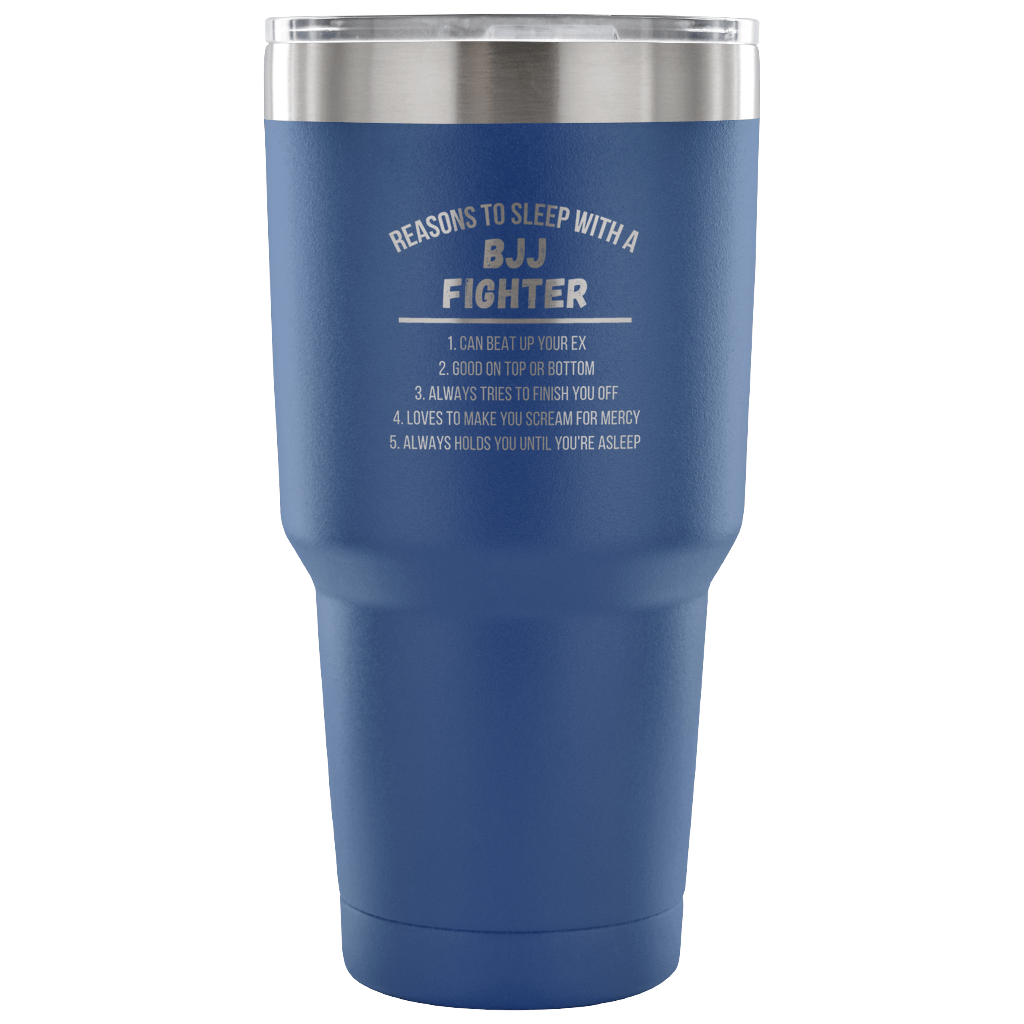 Reasons to sleep with a BJJ fighter Tumbler 30oz