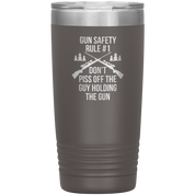 Gun safety rule #1, don't piss of the guy holding the gun 20oz Vacuum Tumbler