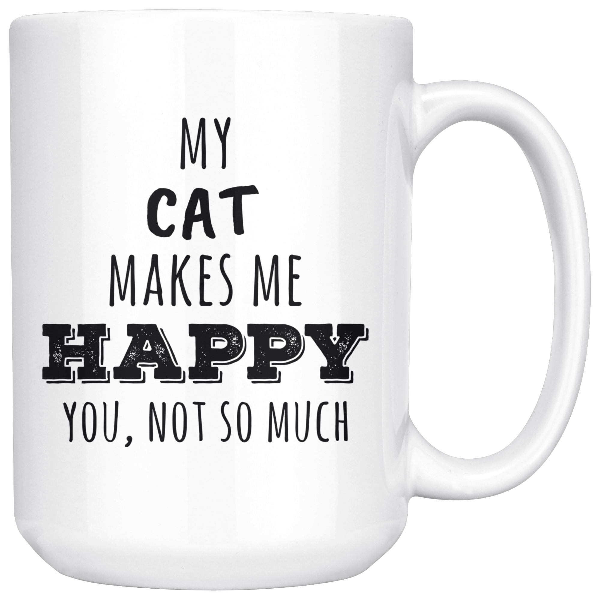 My cat makes me happy you not so much