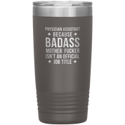 Physician assistant Gift, Physician assistant badass, Vacuum Tumbler, Travel mug, Coffee Tumbler, Present for Physician assistant Colleague 20 oz
