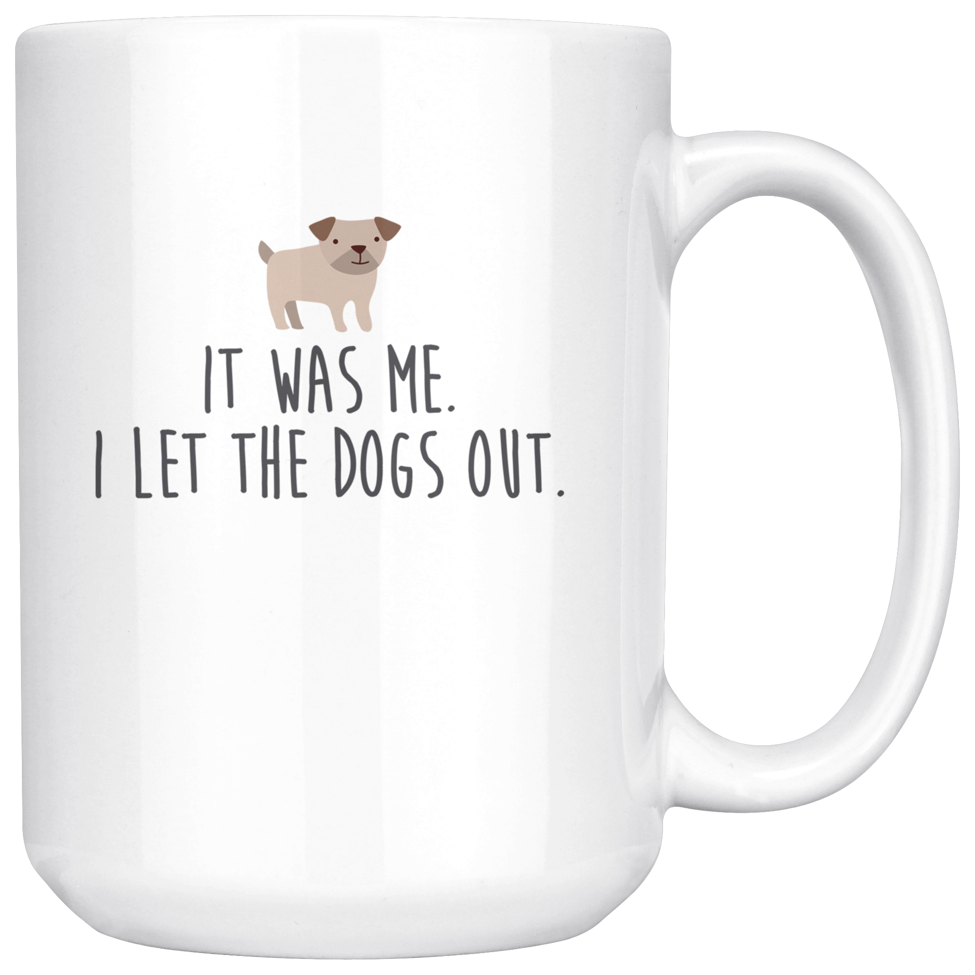 It was me I let the dogs out
