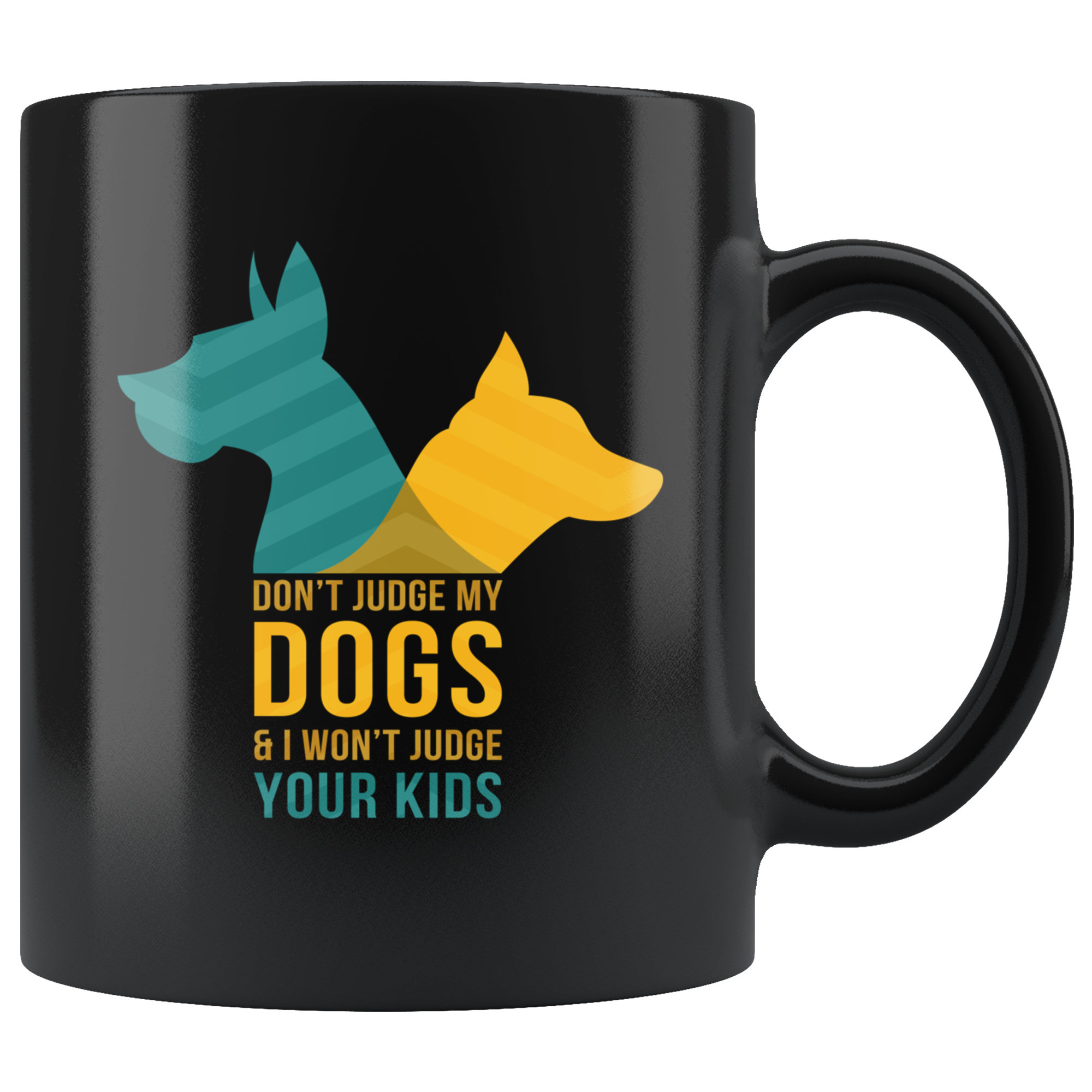 Dog mug - Dog owner - Don't judge my dogs & I won't judge your kids- Dog Cofee cup Dog Lover 11oz Black