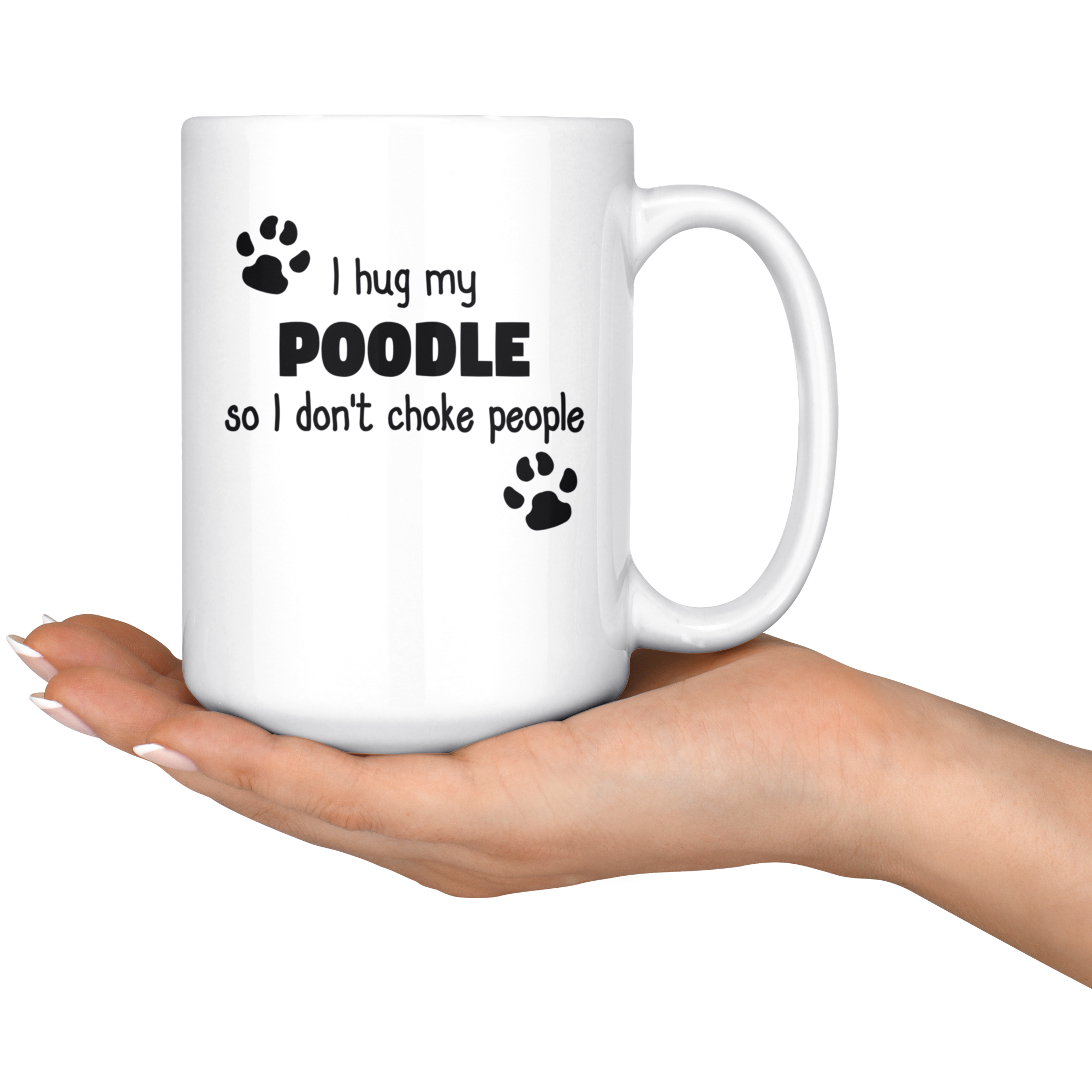 I hug my poodle so I don't choke people