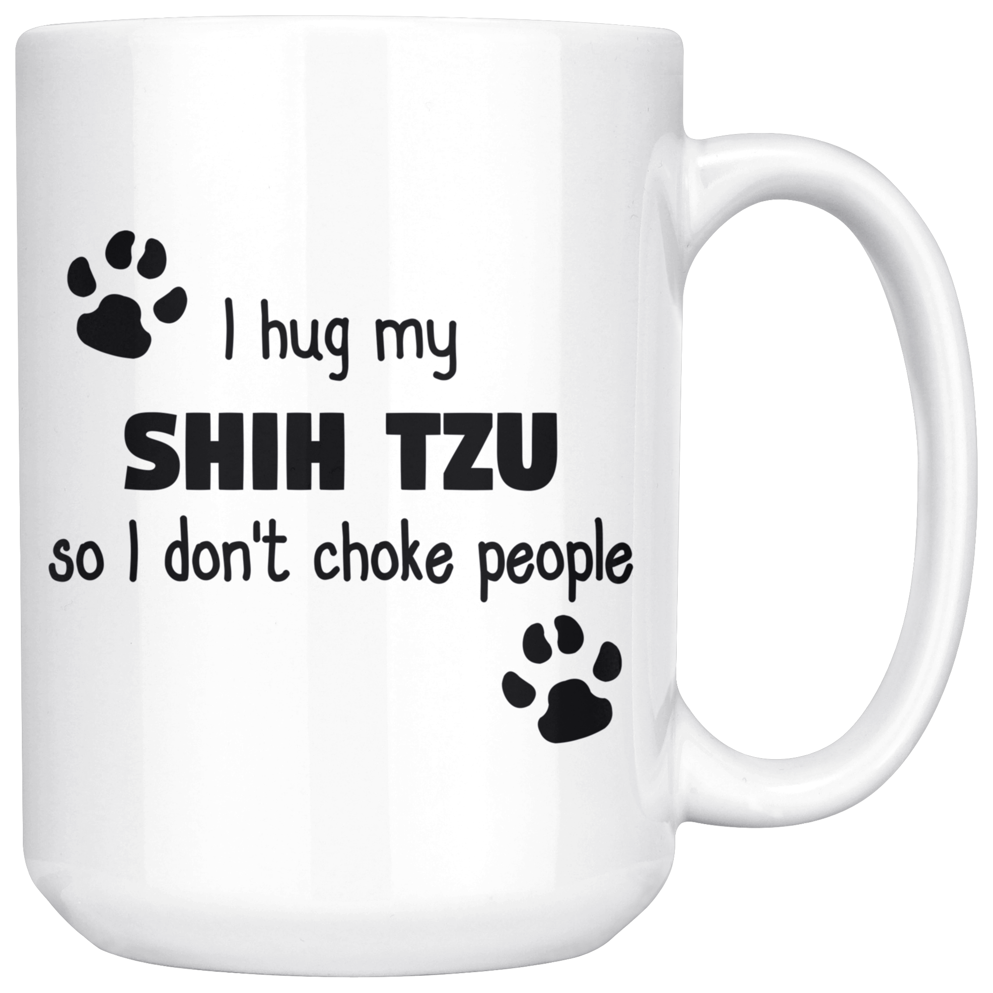 I Hug My Shih Tzu Coffee Mug 15 oz