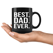 Gift For Dad And Grandpa! Unique Gifts For Men & Husband! Christmas, Birthday, Father's Day - Best. Dad. Ever. Coffee Tea 11oz Black Cup