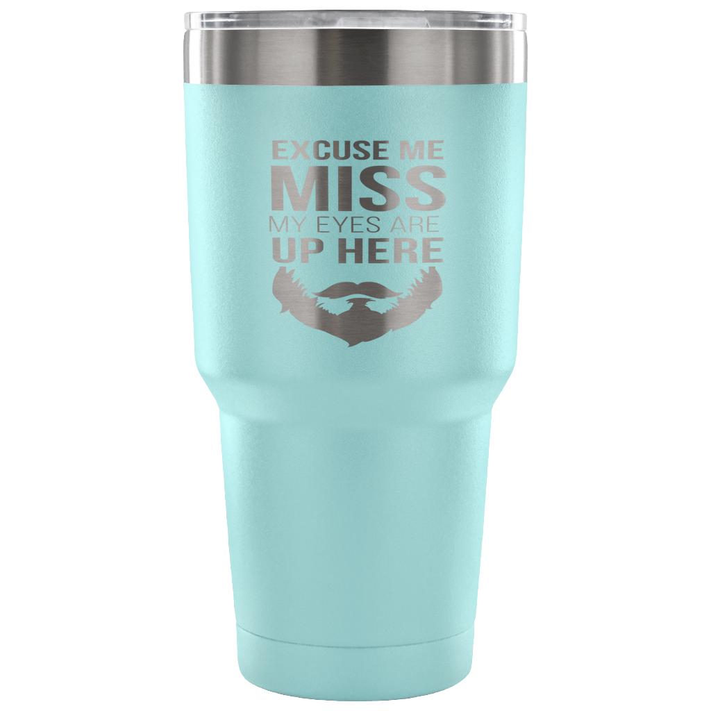 Excuse me, miss, my eyes are up here Tumbler 30oz