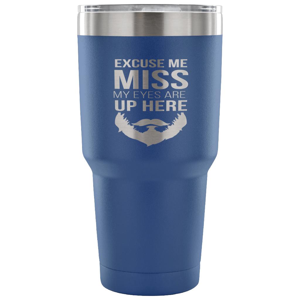 Excuse me, miss, my eyes are up here Tumbler 30oz