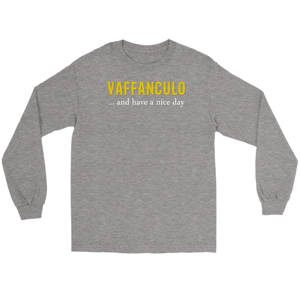 Italian Vaffanculo, and have a nice day Gift, Unisex Longsleeve, Hoodie, Crewneck long sleeve, Sweatshirt, Jersey