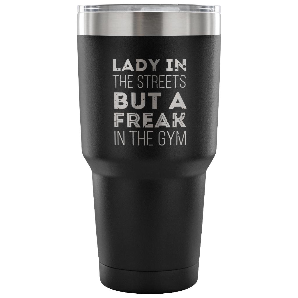 Lady in the streets, but a freak in the gym Tumbler 30oz