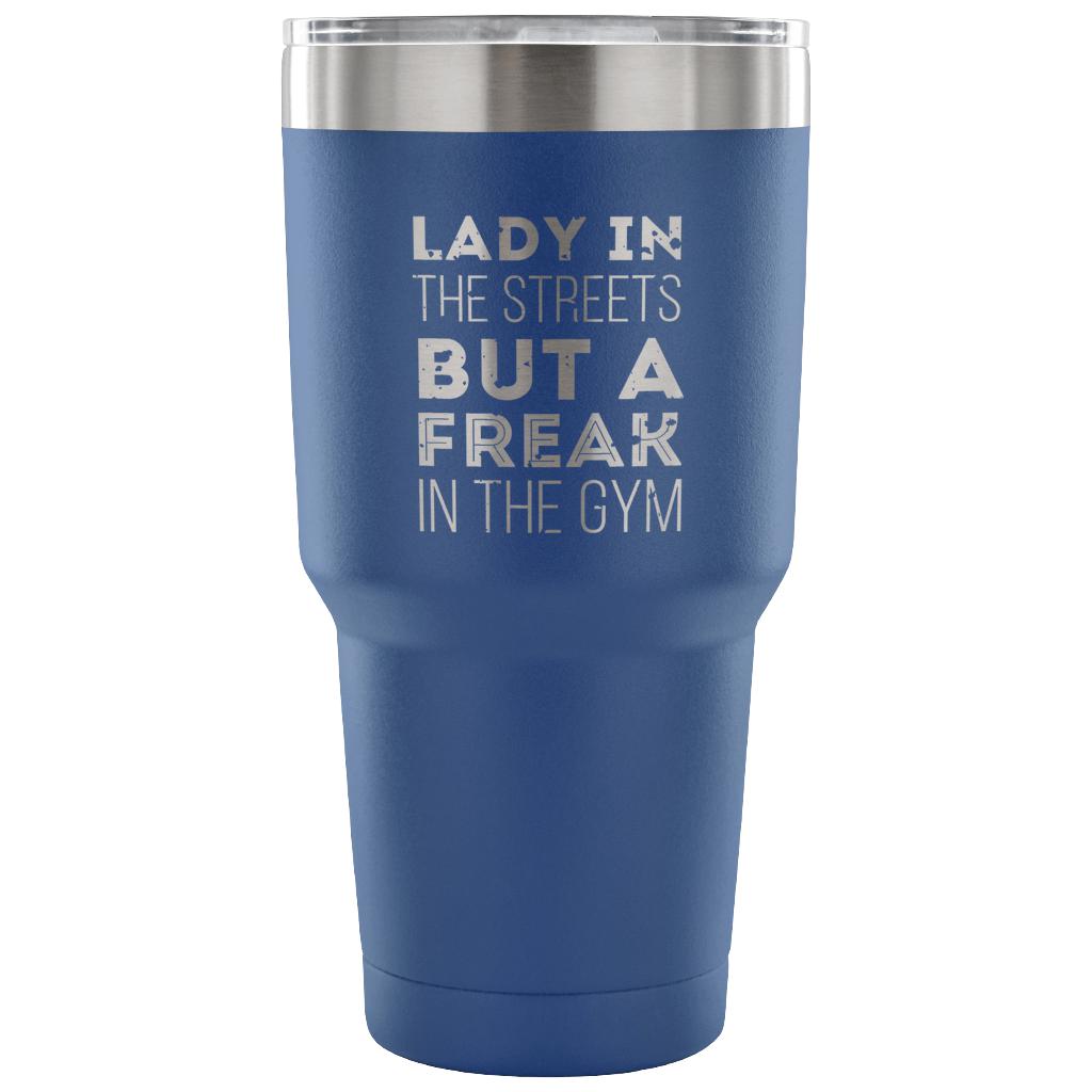 Lady in the streets, but a freak in the gym Tumbler 30oz
