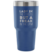 Lady in the streets, but a freak in the gym Tumbler 30oz