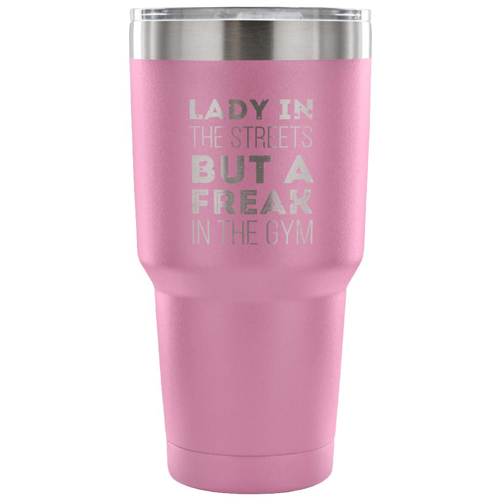 Lady in the streets, but a freak in the gym Tumbler 30oz