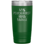 Psychiatrist Gift, 49% Psychiatrist, 20oz Badass, Tumbler, Travel mug, Coffee Tumbler, Present for Psychiatrist Colleague