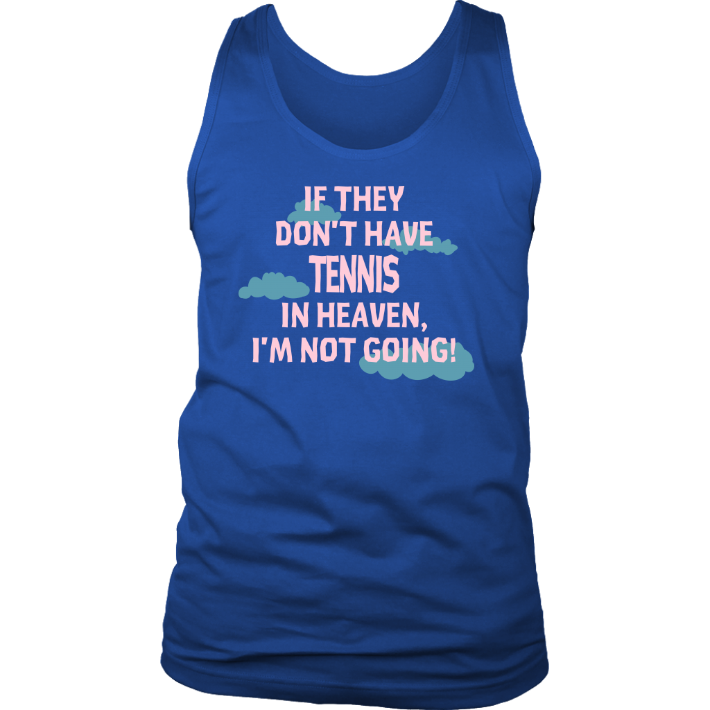 If they don't have tennis in heaven I'm not going, Womens Tank top, Mens tank, Racerback, Tennis gift, Hobby, Sport Gift