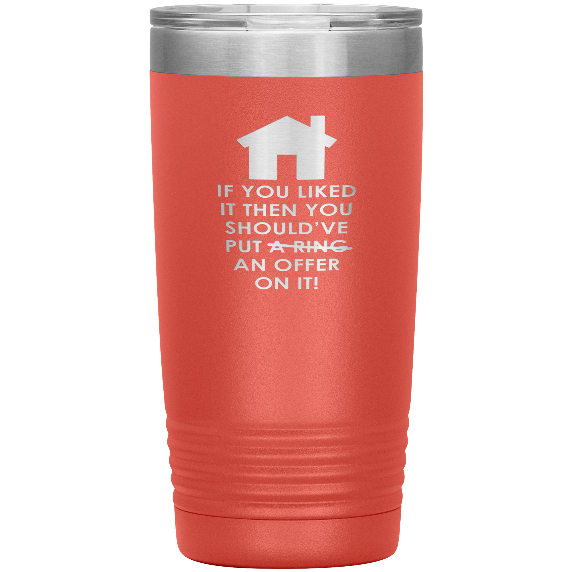 Real Estate Gift, If you liked it, then you should have put a ring/offer on it!, 20oz Tumbler, Travel mug, Coffee Tumbler, Tea Tumbler