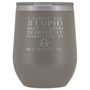 Paramedic Gift, I can't fix stupid, but I can sedate it, paralyze it & intubate it, 12oz Tumbler