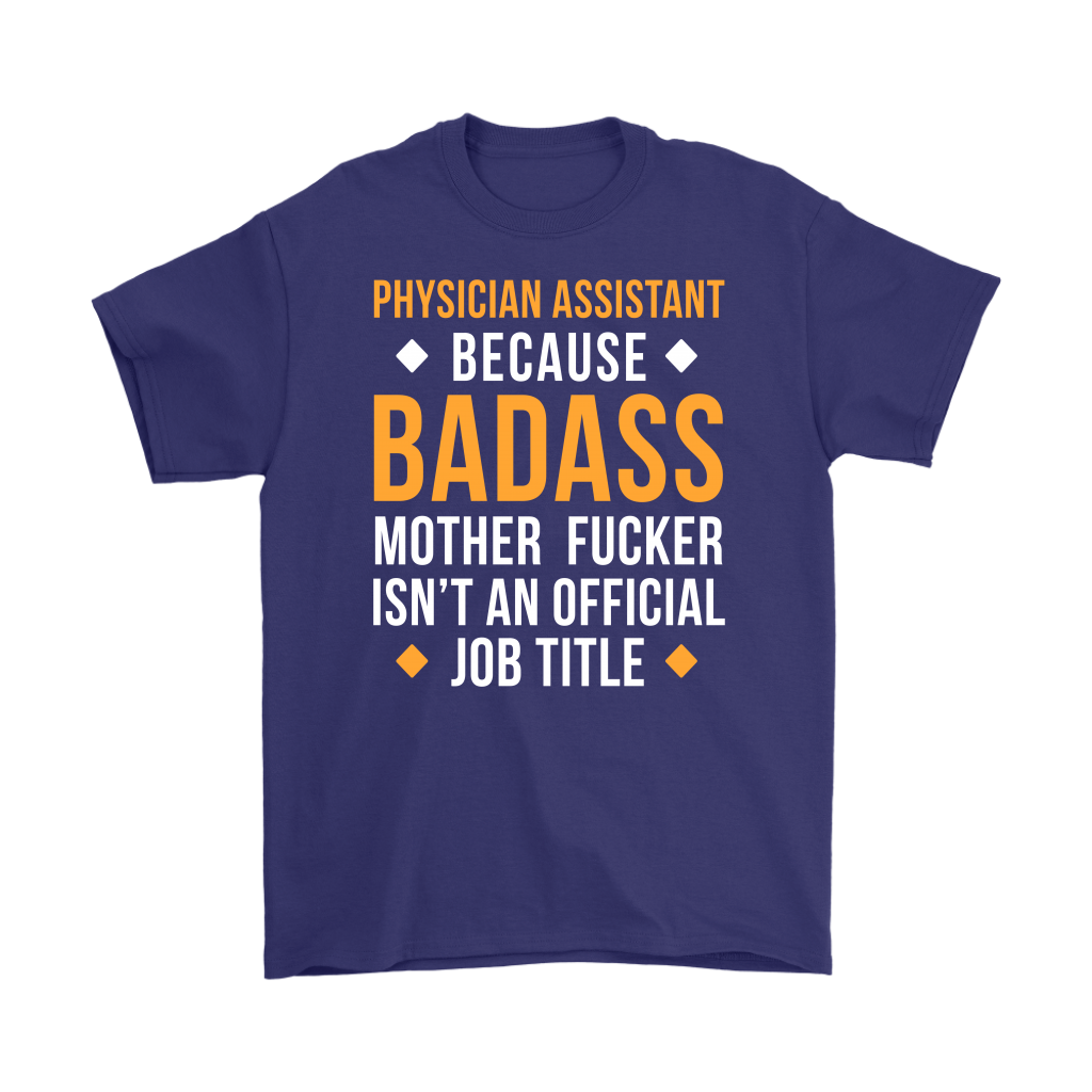 Physician assistant because badass mother fucker isn't an official job title Gift, Woman's tee, Unisex T-shirt, V-neck, Summer Apparel