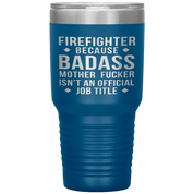 Firefighter Gift, Firefighter badass, 30oz Tumbler, Travel mug, Coffee Tumbler, Present for Firefighter Colleague