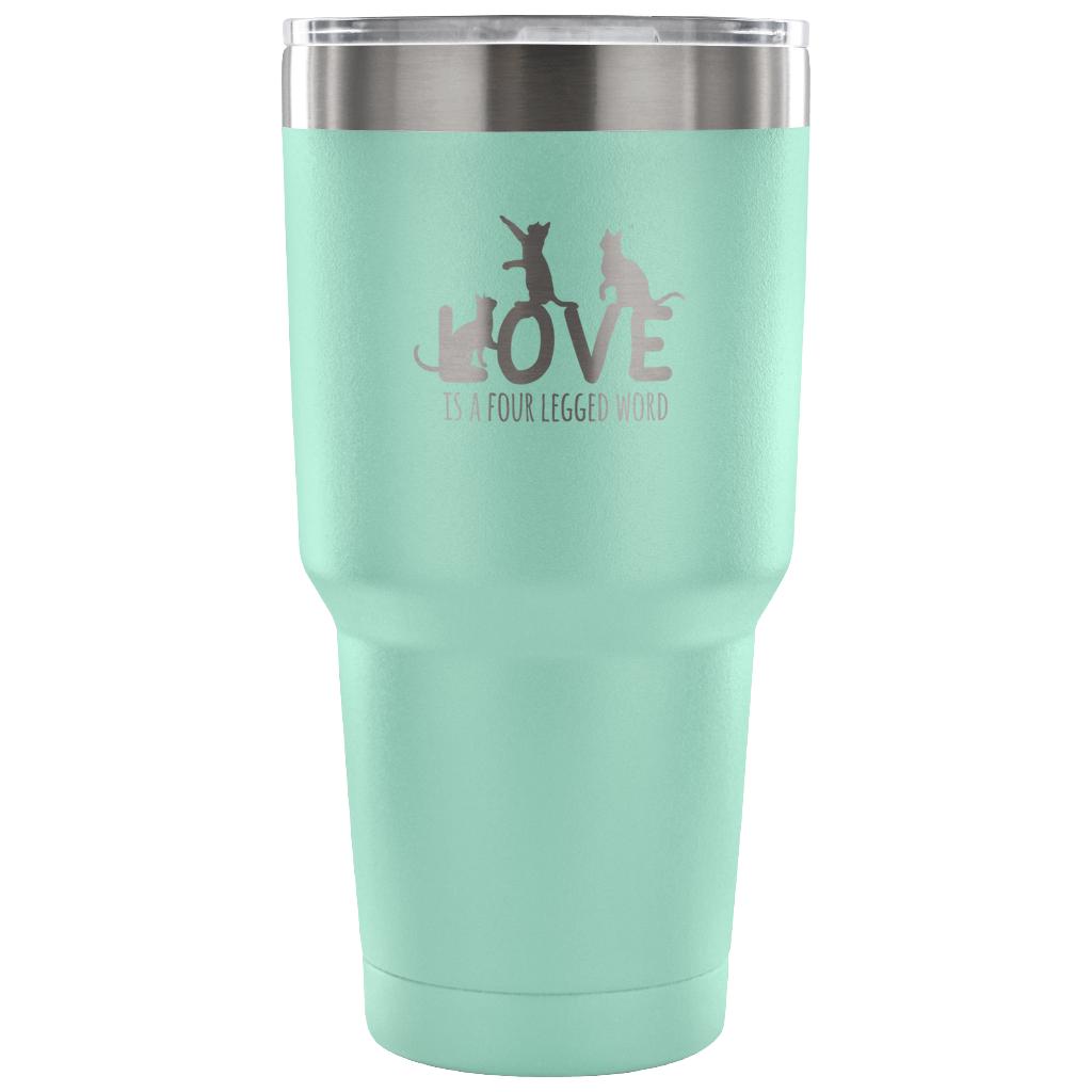 Love is a four legged word Tumbler 30oz