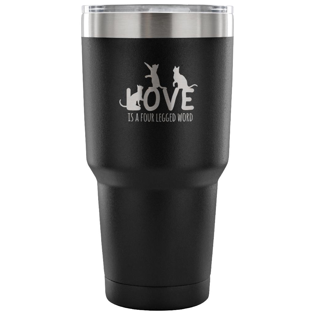 Love is a four legged word Tumbler 30oz