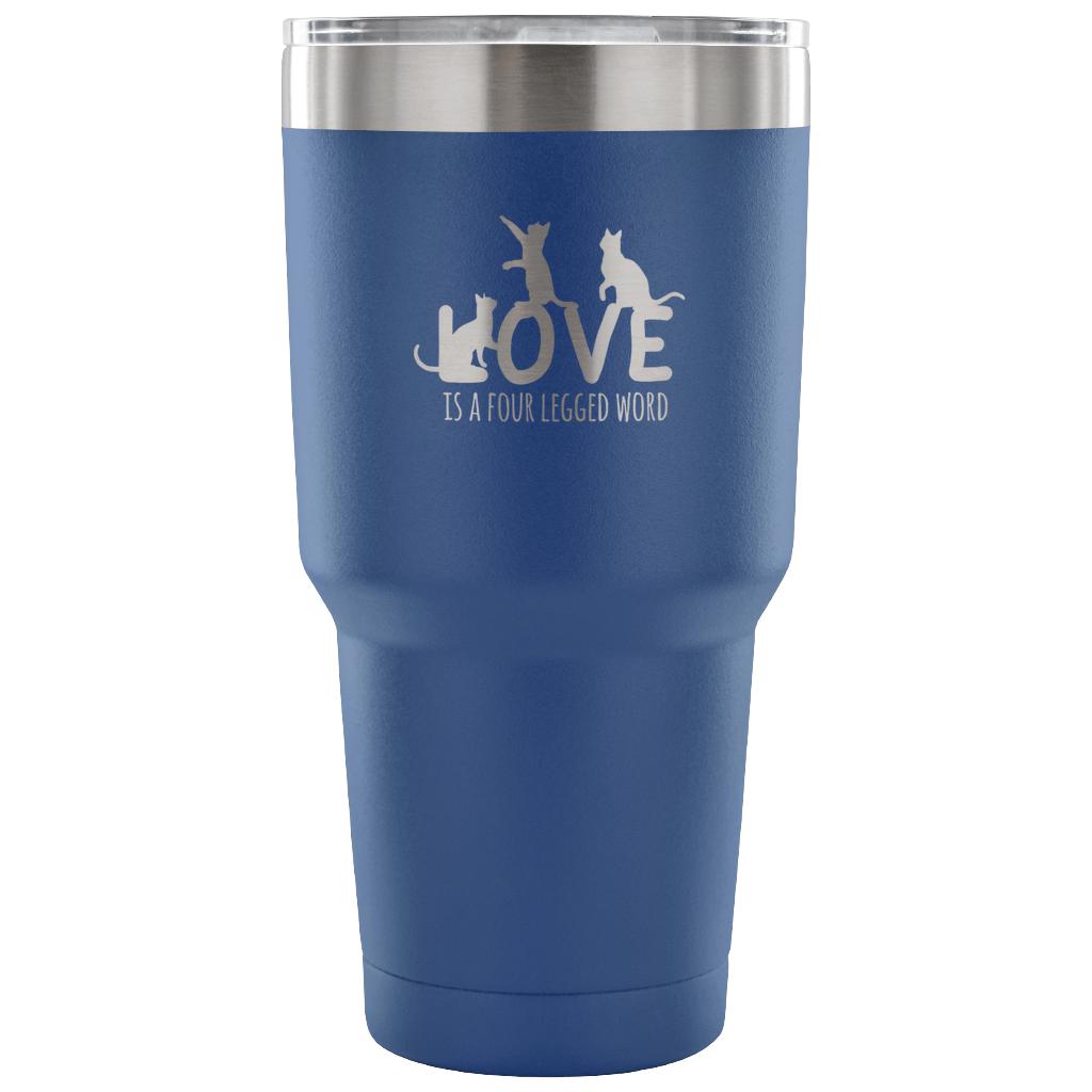 Love is a four legged word Tumbler 30oz