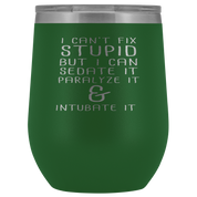 Paramedic Gift, I can't fix stupid, but I can sedate it, paralyze it & intubate it, 12oz Tumbler
