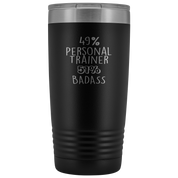 Personal Trainer Gift, 49% Personal Trainer, Badass, 20oz Tumbler, Travel mug, Coffee Tumbler, Present for Personal Trainer Colleague