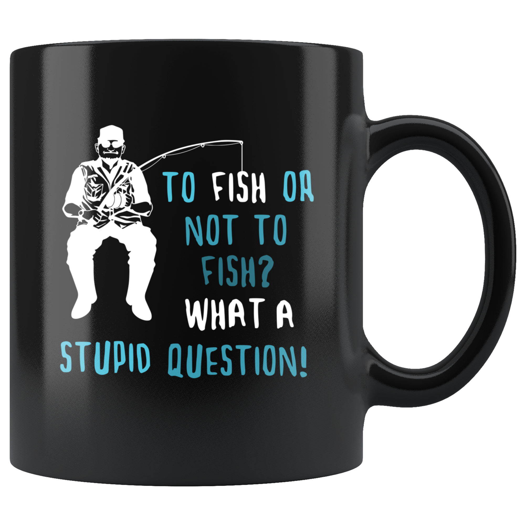 Fishing gifts fishing mugs - To fish or not to fish? What a stupid question!- fishing mug fishing cups fishing coffee mug (11oz) Black