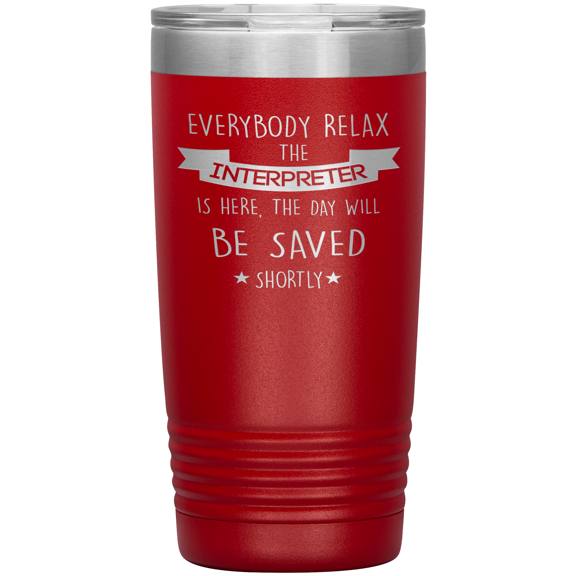 Interpreter Everyone relax Gift, Christmas, Birthday Present for Interpreter, 20oz Tumbler
