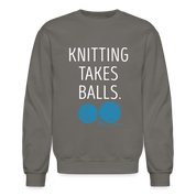 S00301 Knitting takes balls Gift, Unisex Longsleeve, Hoodie, Crewneck long sleeve, Sweatshirt, Jersey, Knitting Crewneck Sweatshirt - asphalt gray