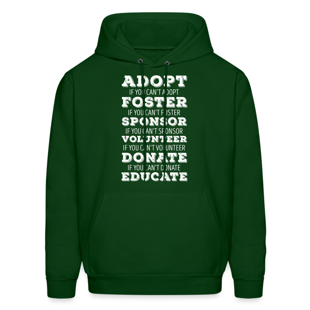 Adopt, if you can't adopt, foster, if you can't foster, sponsor, if you can't sponsor, volunteer.... S00061Men's Hoodie - forest green