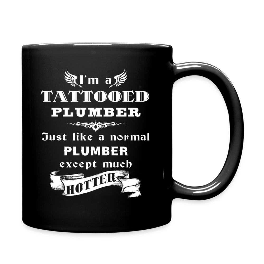 Plumber I'm a Tattooed Plumber Just like a normal Plumber except much hotter Gift, Christmas, Birthday Present Black Mug - black