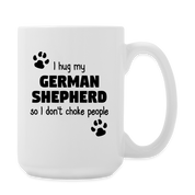 I Hug My German Shepherd Coffee/Tea Mug 15 oz - white