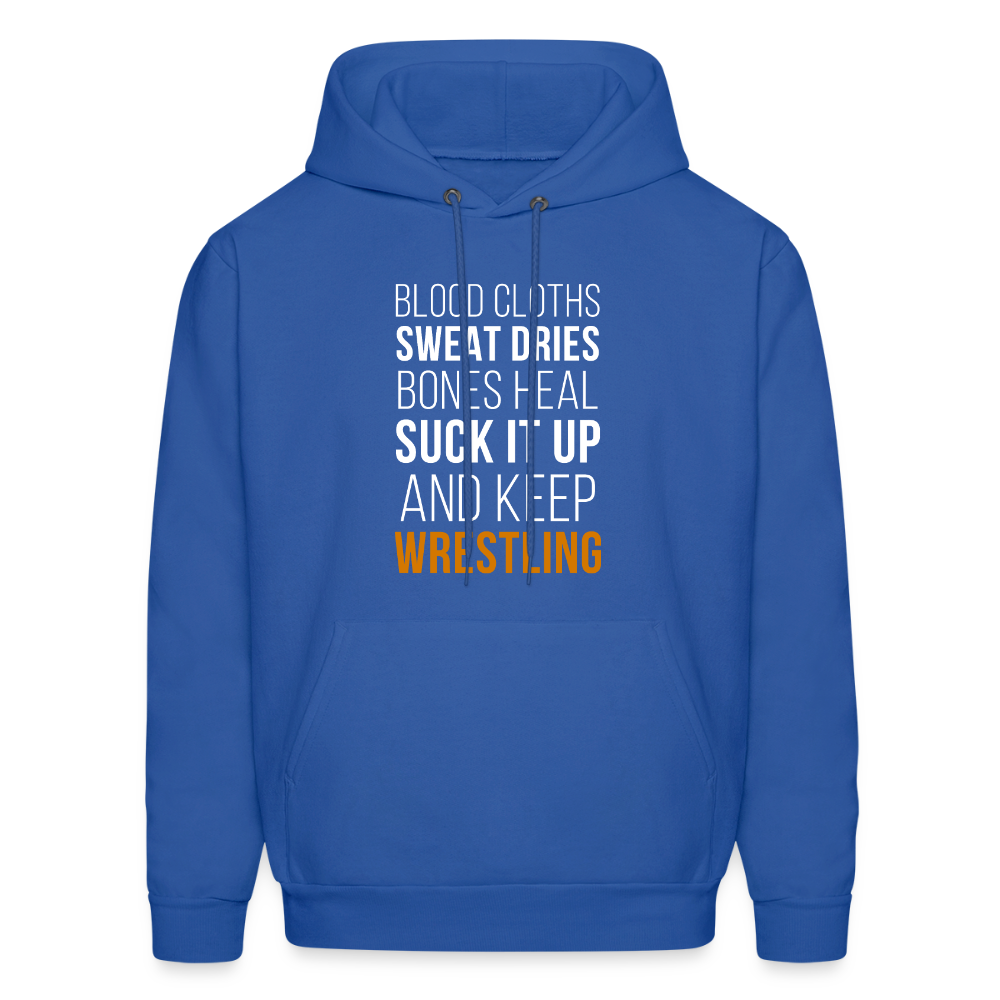 Blood cloths, sweat dries, bones heal, suck it up and keep wrestling Unisex Hoodie - royal blue