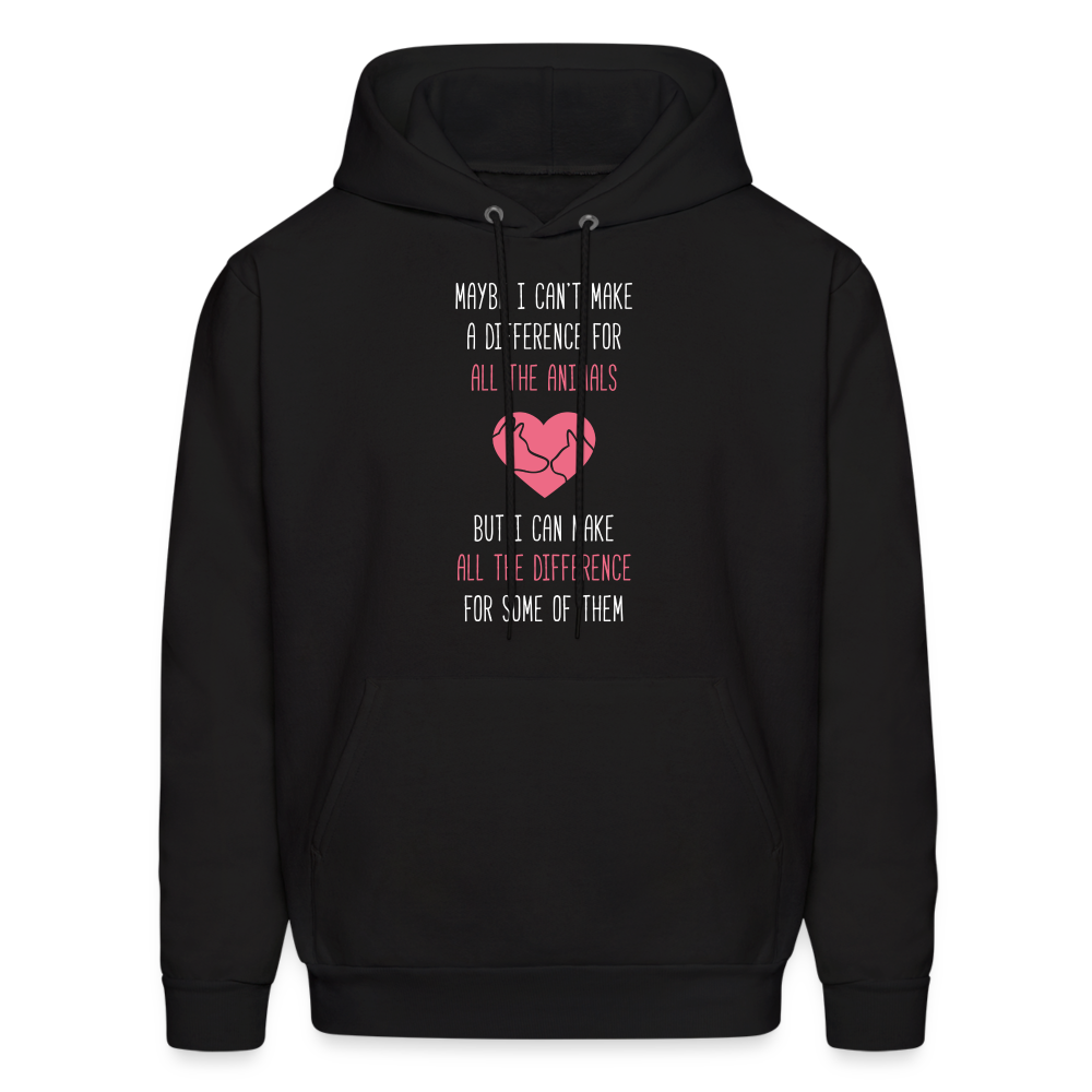 Maybe I can't make a difference for all the animals, but I can make all the difference for some of them S00058 Men's Hoodie - black