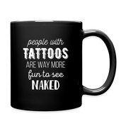 People with tattoos are way more fun to see naked Full Color Mug - black