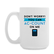 Don't Worry you can Ac-count on me Coffee/Tea Mug 15 oz - white