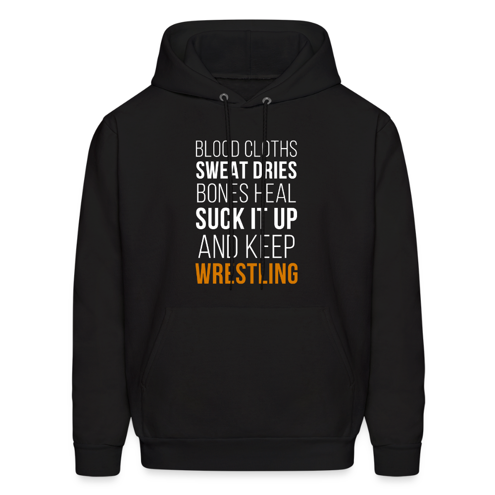 Blood cloths, sweat dries, bones heal, suck it up and keep wrestling Unisex Hoodie - black