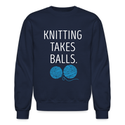 S00301 Knitting takes balls Gift, Unisex Longsleeve, Hoodie, Crewneck long sleeve, Sweatshirt, Jersey, Knitting Crewneck Sweatshirt - navy