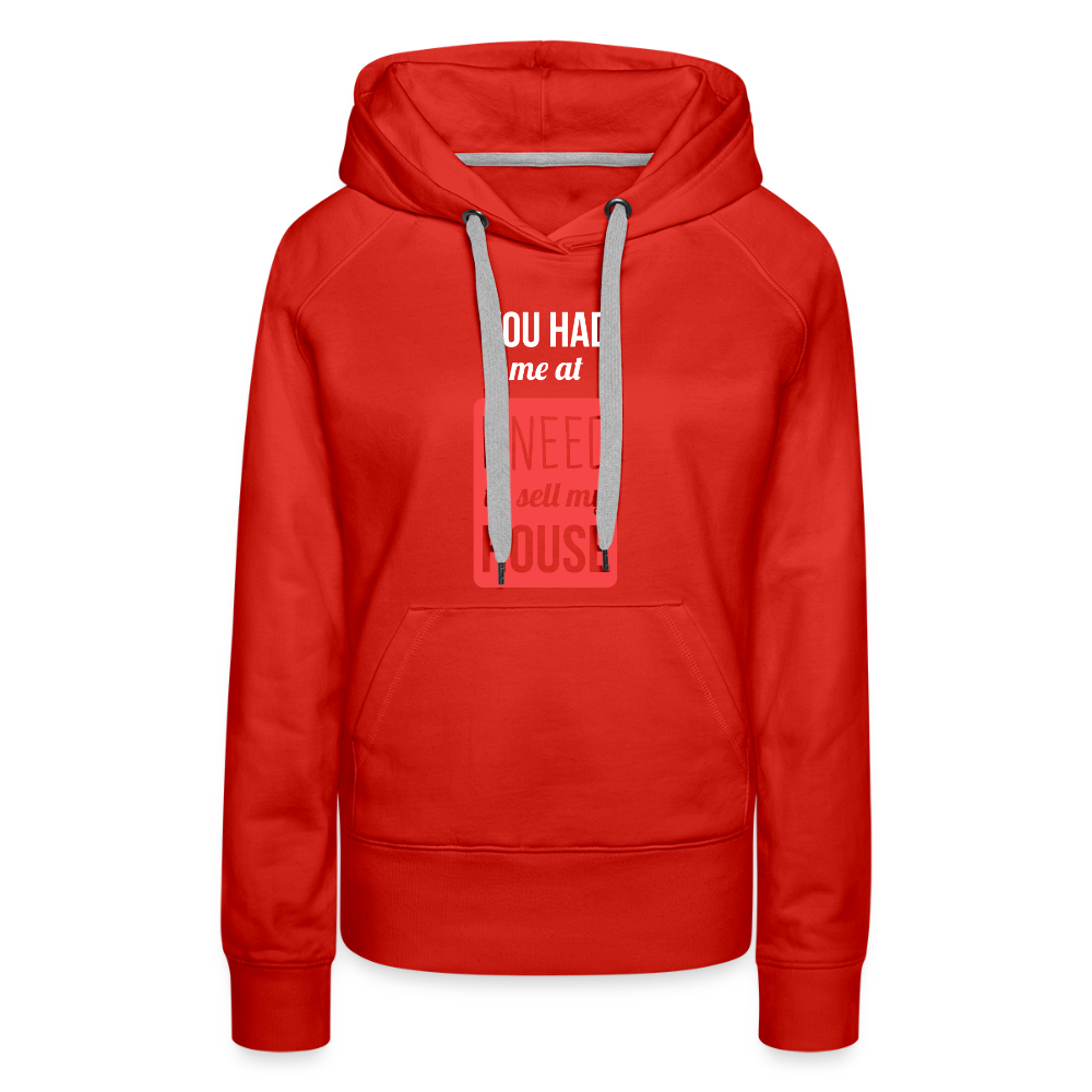 You had me at I need to sell my house! Women’s Premium Hoodie - red