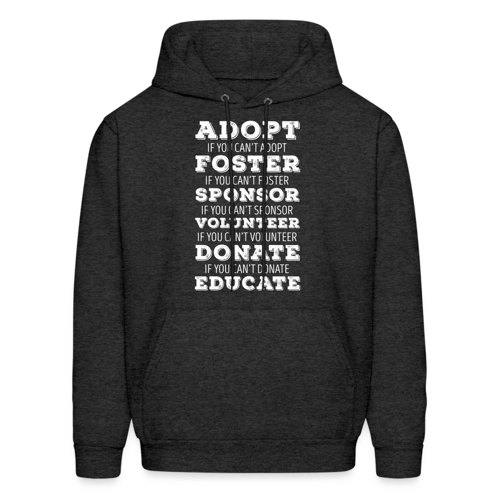 Adopt, if you can't adopt, foster, if you can't foster, sponsor, if you can't sponsor, volunteer.... S00061Men's Hoodie - charcoal grey