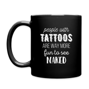 People with tattoos are way more fun to see naked Full Color Mug - black
