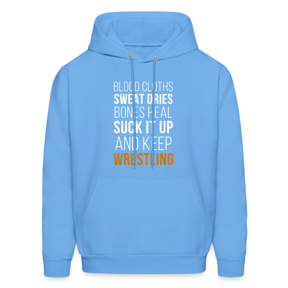 Blood cloths, sweat dries, bones heal, suck it up and keep wrestling Unisex Hoodie - carolina blue