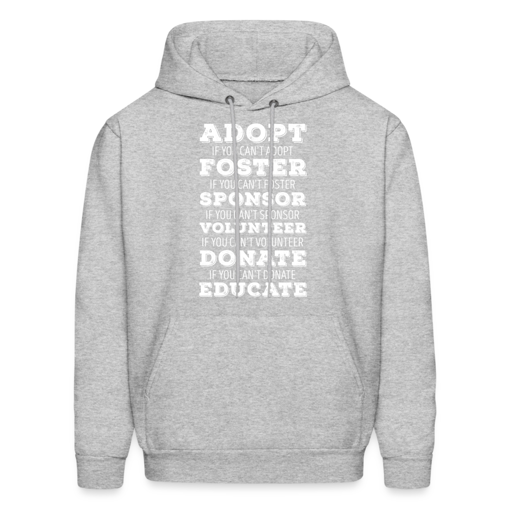 Adopt, if you can't adopt, foster, if you can't foster, sponsor, if you can't sponsor, volunteer.... S00061Men's Hoodie - heather gray